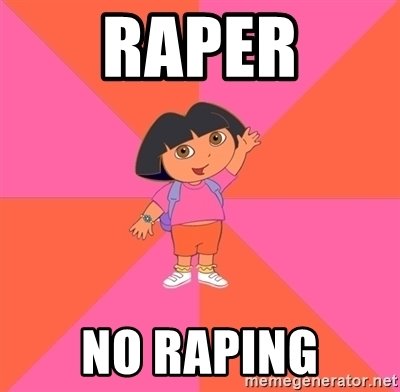 I don't know which kid first thought it was funny to turn "teach men not to rape" into a Dora joke, but it can only be a child since I'm too old to even get this reference. Again, its easily countered