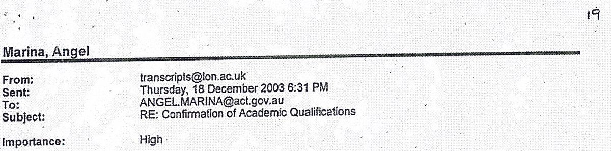 94. Examination by an expert demonstrated that the alleged PID email chain between Marina & the University of London could not be genuine, as the final email from the UoL was received by the ACT Govt server 90 mins BEFORE Marina’s enquiry reached London.