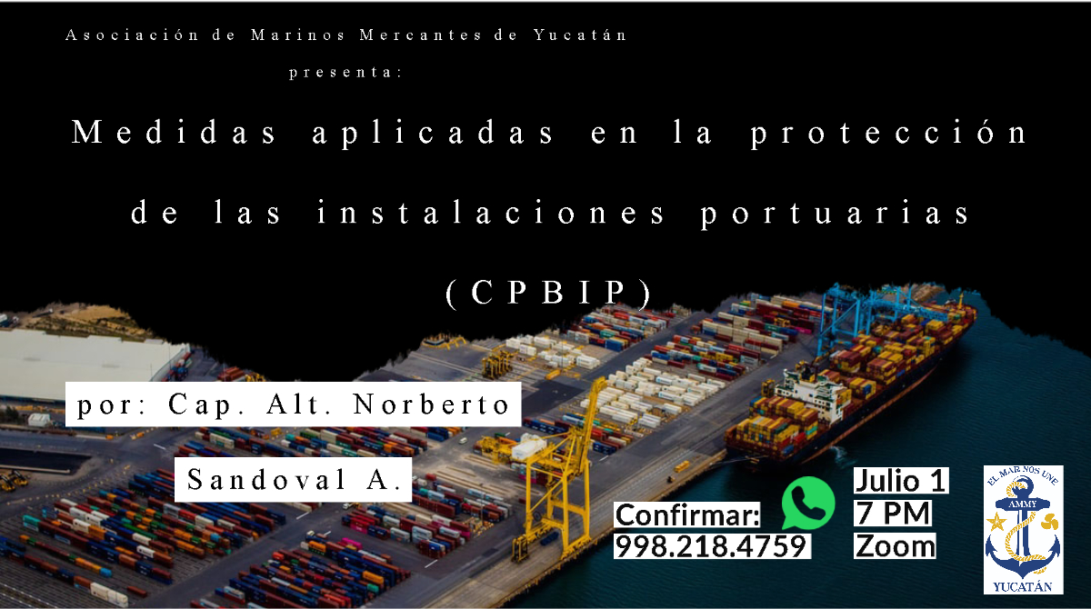 La Asociación de Marinos Mercantes de Yucatan, le invitan al webinar "Medidas aplicadas en la protección de las instalaciones portuarias" por el Cap. Alt. Norberto Sandoval Aguilar. este miércoles próximo 1 de Julio a las 19:00 hrs tiempo del centro. Confirmar al WsP 998 218 4759