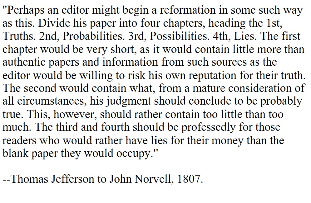 Thomas Jefferson imagined a newspaper divided into four sections: Truths, Probabilities, Possibilities, Lies. bit.ly/2NCyPe0