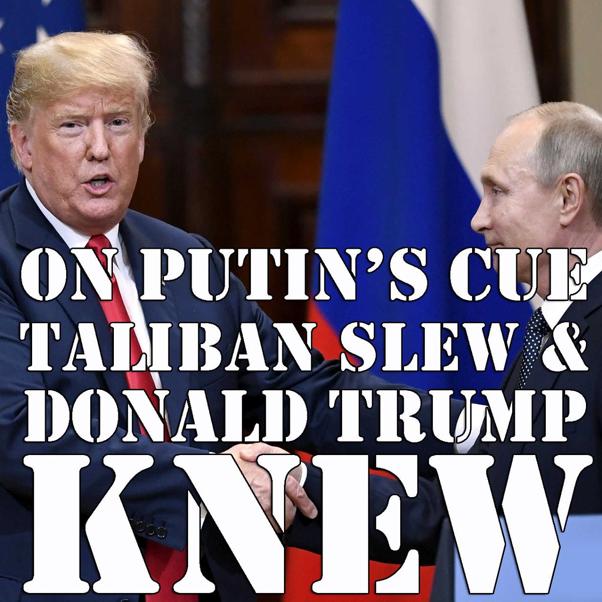 On Putin's Cue Taliban Slew & Donald Trump Knew @DemocraticParty @TheDemocrats @teamjoebiden @NeverTrump @billmaher @RealTimers @SteveSchmidtSES @KristolConvos @AOC @RepAOC #TrumpKnew