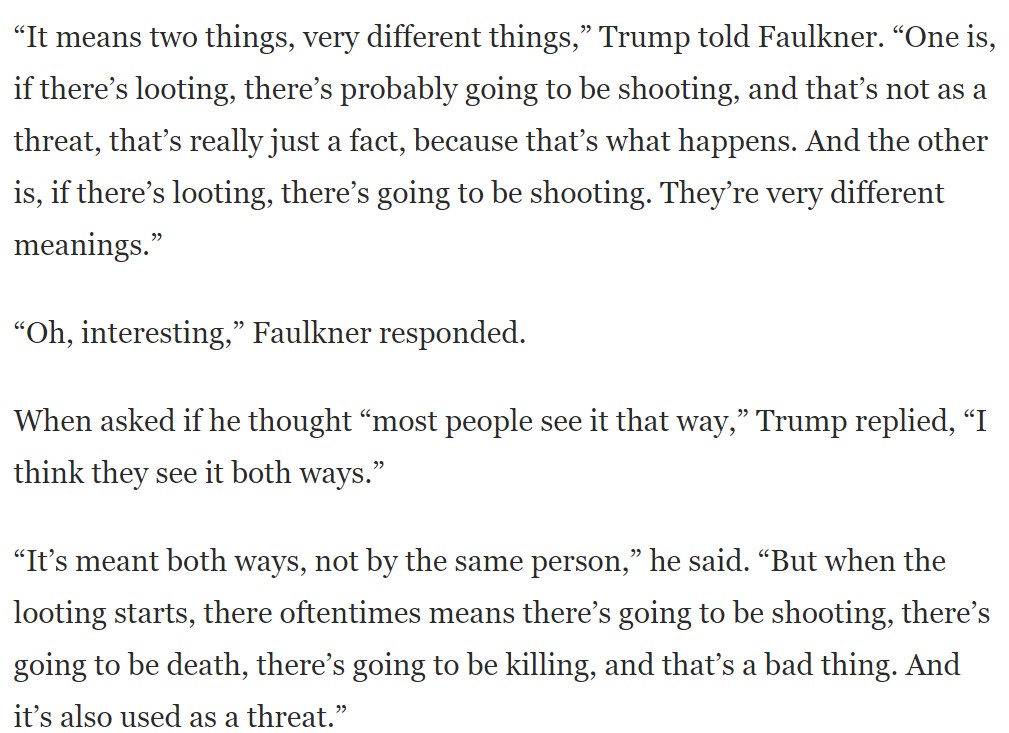 5. This isn't mentioned in the Post article but Trump, in an interview with Fox News, admitted that he posted "when the looting starts, the shooting starts," in part, as a threat