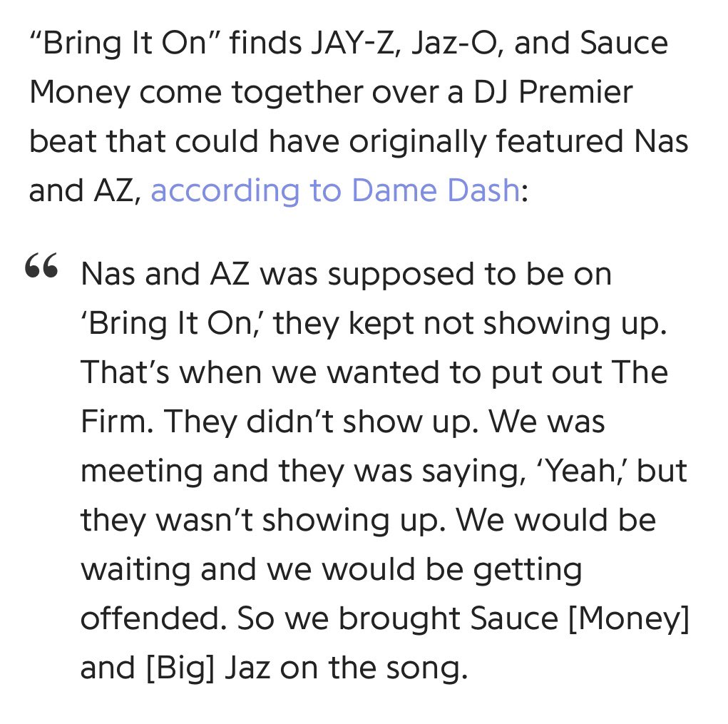 JazO x Sauce Money appear on “Bring It On” after Nas x AZ fail to appear for the song’s recording sessions. Both MCs (Jaz x Sauce) fill in & deliver stellar verses pairing with JayZ to create one the best & most lyrical songs on the album.