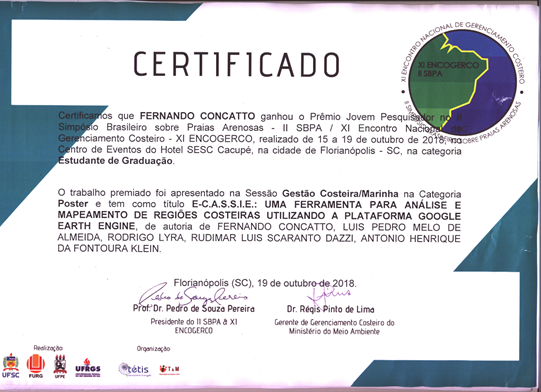 Fernando Concatto, ganhou o prêmio "jovem Pesquisador" com o resumo sobre a ferramenta CASSIE apresentado no II Simpósio Brasileiro sobre Praias Arenosas(II SBPA)/ XI Encontro Nacional de Gerenciamento Costeiro(XI ENCOGERCO), na seção: gestão costeira/marinha, categoria poster.