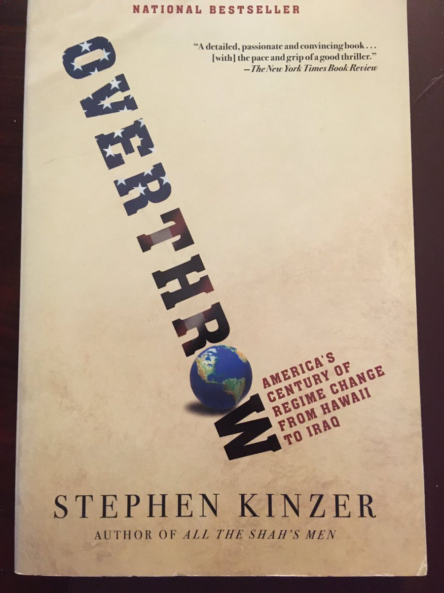 Suggestion for June 29 ... Overthrow: America’s Century of Regime Change From Hawaii to Iraq (2006) by Stephen Kinzer.