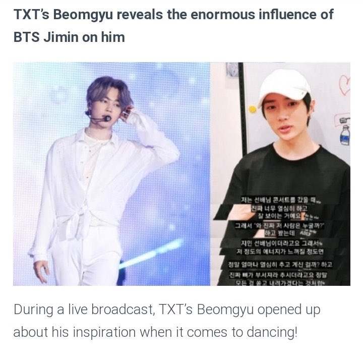 Artist: BeomgyuGroup: TXT In a Vlive broadcast Beomgyu said  #JIMIN   is his inspiration & has enormous influence on his Dancing.. He said how Jimin gave his everything on stage. Knetz reacted on Beomgyu's admiration for Jimin.