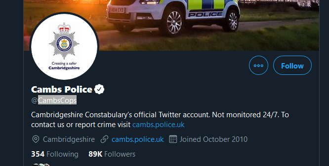 You will notice that the account there has no blue tick and is clearly called " @CambridgeCops" the actual account is  @CambsCops and is verified! So you are using fake content to bully. Here is a screenshot of the real account, showing that it is verified. Simple, isn't it? 3/