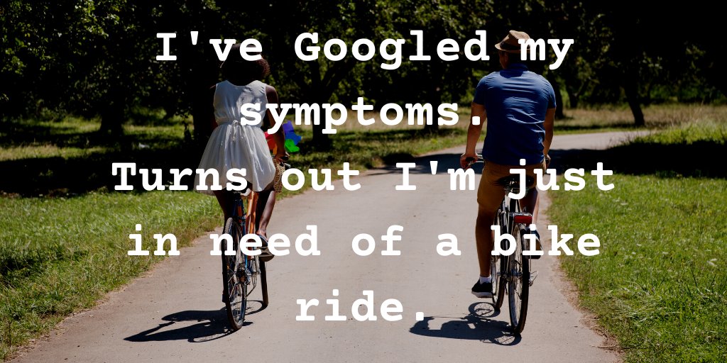 I've Googled my symptoms...

🚲💪👍