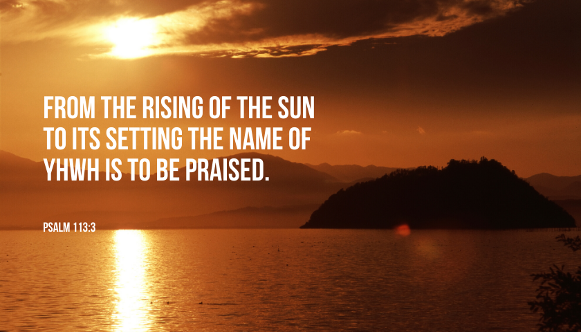 EverydayTorah's tweet photo. FROM THE RISING OF THE SUN TO ITS SETTING THE NAME OF YHWH IS TO BE PRAISED (PSALM 113:3).
.
.
.
.
#EverydayTorah #YHWH #RisingSun #SettingSun #Name #Praised #PraiseAlways #DayAndNight #Psalm113 #tk https://t.co/Jg7UscKxy8
