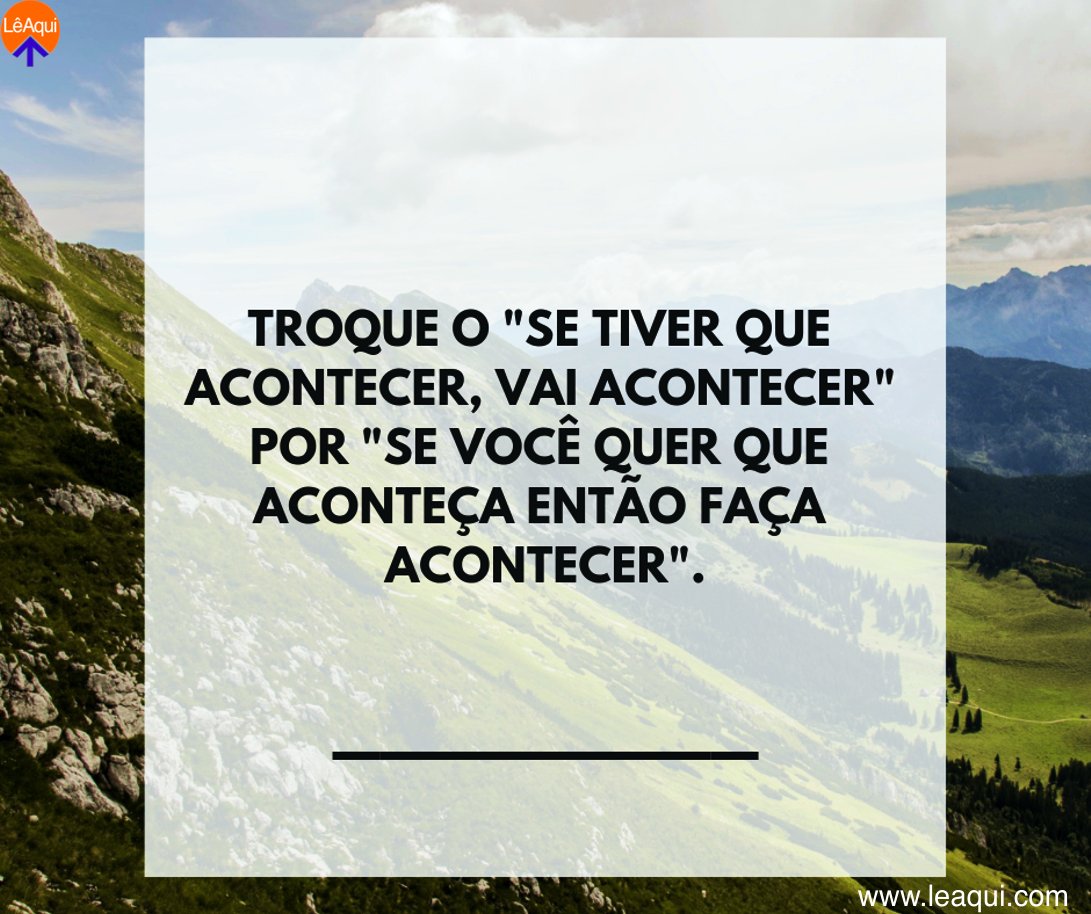 leaquioficial's tweet photo. Troque o "se tiver que acontecer, vai acontecer" por "se você quer que aconteça então faça acontecer".
#leaqui #leidaatração #poderdopensamento
LêAqui: a mensagem certa na hora certa. https://t.co/fvImMaoXqz