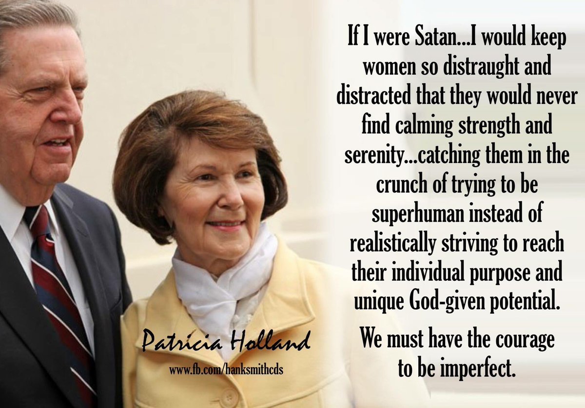 hankrsmith's tweet photo. If I were Satan I would keep women so distracted that they would never find calming strength...catching them in the crunch of trying to be superhuman instead of realistically striving to reach their individual purpose.

We must have the courage to be imperfect.

Patricia Holland https://t.co/ZJl5OyjGnD
