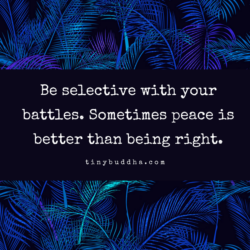 tinybuddha's tweet photo. Be selective with your battles. Sometimes peace is easier than being right. https://t.co/cokOQJKET3