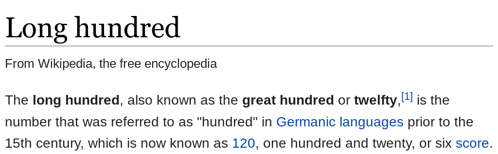 i feel the need to make you aware of this cursèd and entirely real wikipedia article  https://en.wikipedia.org/wiki/Long_hundred