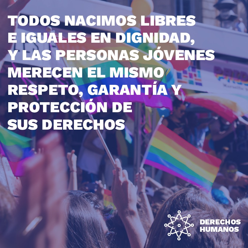 Todos nacimos libres e iguales en dignidad, y las personas jóvenes merecen el mismo respeto, garantía y protección de sus derechos