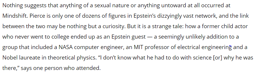 In 2011, a little more than a year after Jeffrey Epstein completed his faux sentence for child trafficking, Pierce attended a conference arranged by Epstein.  https://www.hollywoodreporter.com/news/strange-saga-jeffrey-epstein-s-link-brock-pierce-1240462