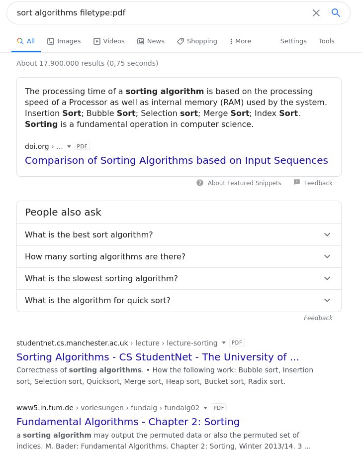 8. Use "filetype:" to search in files with a specific extension. E.g. you want to find aQuicksort implementation in  #Java or comparison of sort algorithms in PDF format. More about Filetypes:  https://en.wikipedia.org/wiki/List_of_filename_extensions