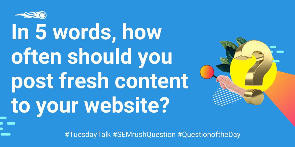 semrush's tweet photo. In 5️⃣  words (or less), how often should you post fresh #content to your #website? 💻  #TuesdayTalk #SEMrushQuestion #QuestionoftheDay https://t.co/9NXDmUTmlK
