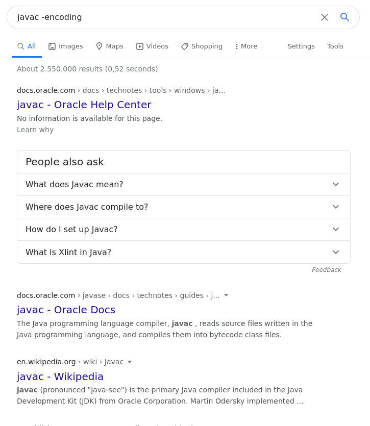 5. Due to the above feature, you can get unexpected results when googling for the meaning of some CLI arguments. E.g. when you search for an explanation of 'javac -encoding' google will actually exclude pages relevant for you. Check these 2 results: