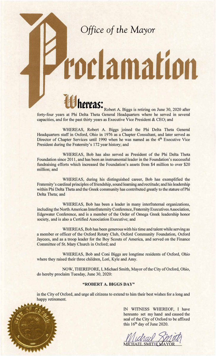 Well look at what we have here. It's a proclamation from the Mayor of Oxford, Ohio, stating that today, June 30, 2020 is Robert A. Biggs Day in Oxford. On his final day as our fearless leader, we celebrate Bob Biggs' forty-four years of service to Phi Delta Theta. Atta-boy Bob!