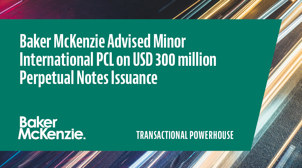 Baker McKenzie advised Minor International Public Company Limited on a landmark issuance of guaranteed senior perpetual notes with a total value of USD 300 million #transactionalpowerhouse https://t.co/vgDZauLJB3 https://t.co/b9sYQfcv5R
