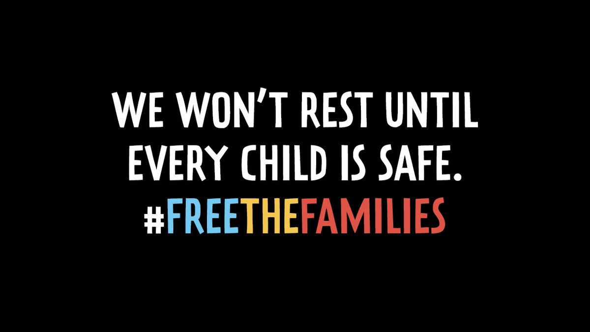 Graphic reads: "We won't rest until every child is safe. #FreeTheFamilies"