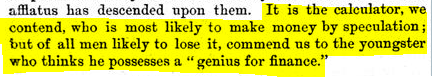 "It is the calculator (quant), we contend, who is most likely to make money by speculation; but of all men likely to lose it, commend us to the youngster who thinks he possesses a 'genius for finance'."