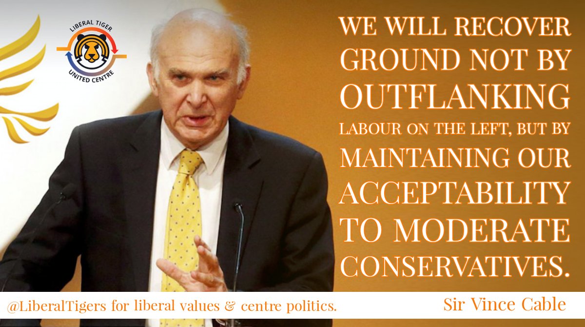 LiberalTigers's tweet photo. @LibDems have to remember they will recover ground not by outflanking @labour on the left, but by maintaining its acceptability to moderate @Conservatives who want to see this government out. (Vince Cable) https://t.co/d1AVLPVoVN