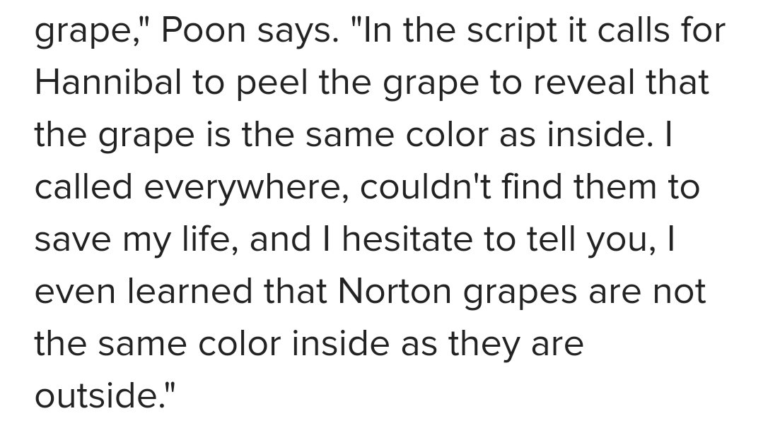 some grape aficionados are pointing out that Norton grapes are real. this is true but the food designer found out they weren't actually black inside. love this dedication to detail:  https://www.buzzfeed.com/emofly/hannibal-food-secrets-janice-poon