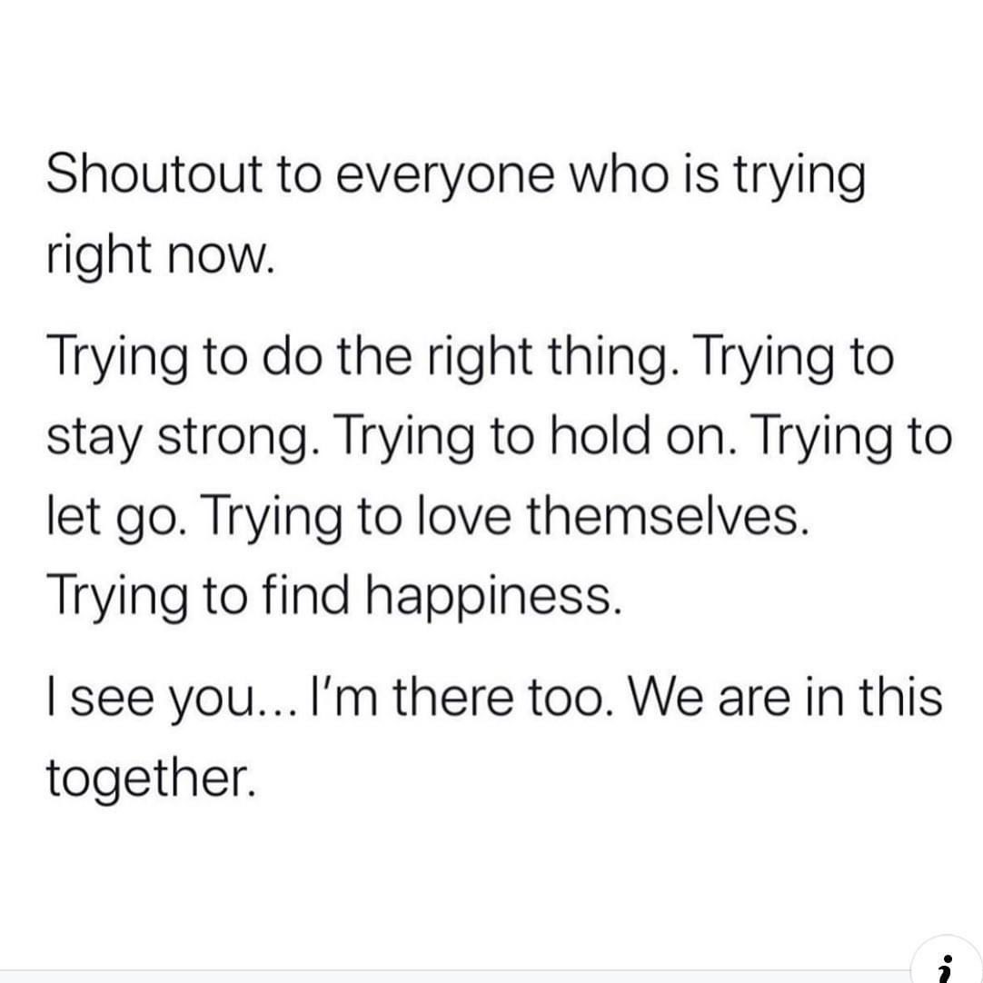 Always try even when it’s hard.