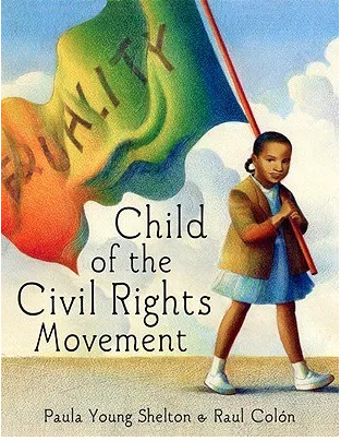 ej_applegate's tweet image. Book pick: Child of the Civil Rights Movement, by Paula Young Shelton, Illus. Raul Colon. The author, daughter of  civil rights activist Andrew Young, captures her childhood memories of the time. The child's perspective is perfectly done. #LitBankStreet #EDUC564session7