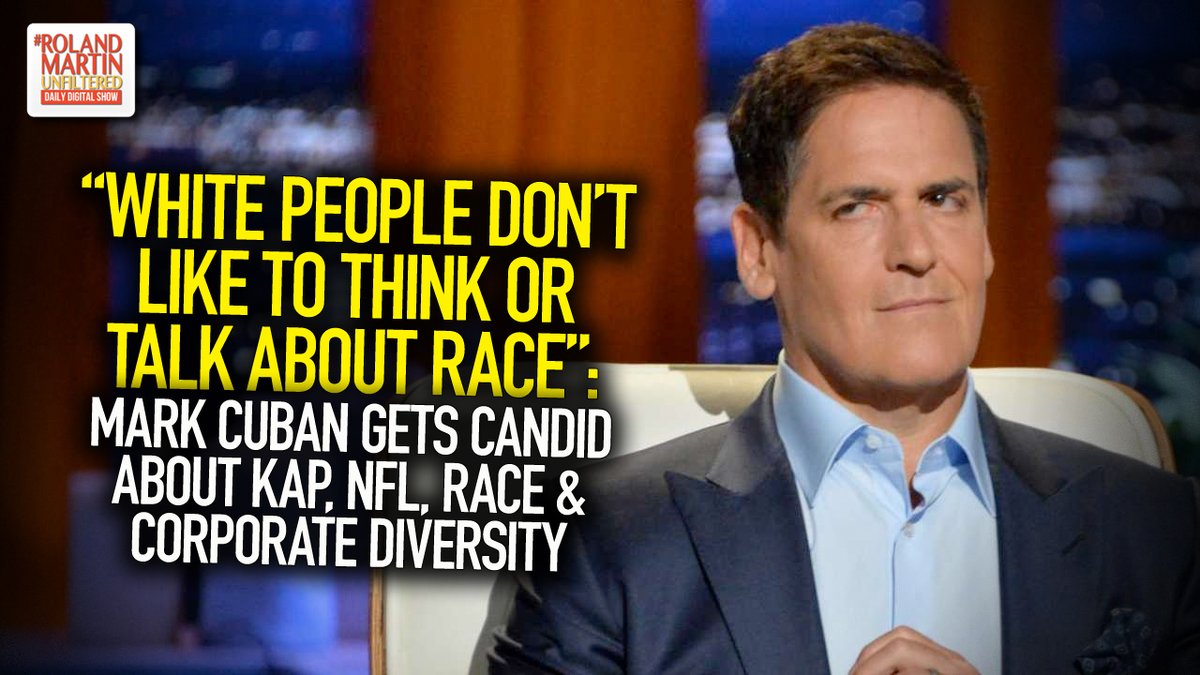 "White People Don't Like To Think Or Talk About Race": Mark Cuban @mcuban Gets Candid About Kap, NFL, Race & Corporate Diversity ... #PressPlay ☛ https://t.co/6a1iBZT5Gn #RolandMartinUnfiltered https://t.co/KQx30BFhLe