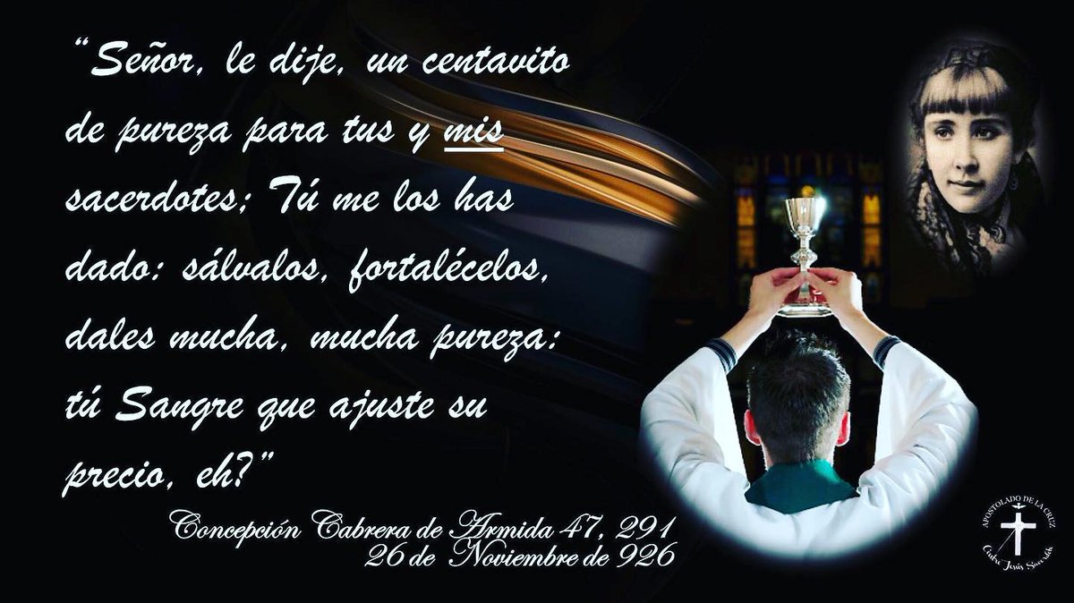 "Señor, le dije, un centavito de pureza para tus y mis sacerdotes; Tú me los has dado: sálvalos, fortalécelos, dales mucha, mucha pureza: tú Sangre que ajuste su precio, eh?"
Beata #ConcepciónCabrera 
(CC 47, 291)
26 de Noviembre de 1926