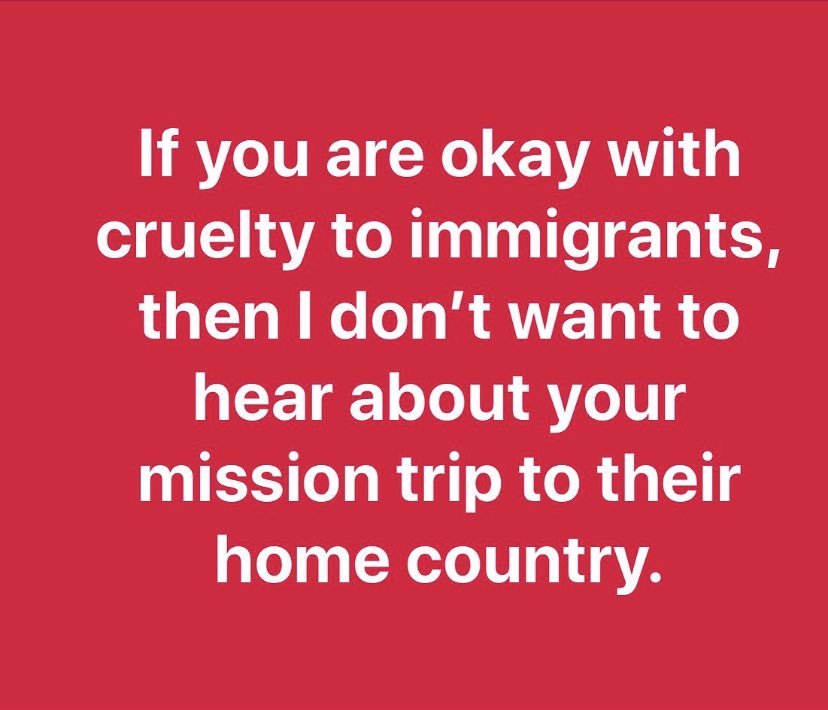 TheImmCoalition's tweet photo. If you are okay with cruelty to Immigrants, then I don’t want to hear about your mission trip to their home country. 💥 https://t.co/bfAusWjHcf