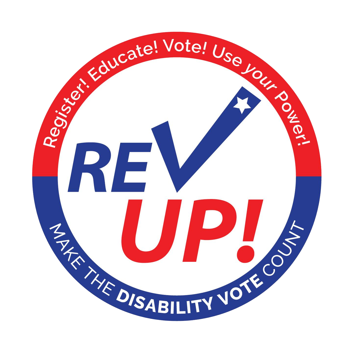 the graphic above appears in red, white and blue and says “REV UP!” The “V” in “REV UP! appears as a blue checkmark with a white star near the tail-end of the checkmark. Underneath these words it says “Make the disability vote count” in blue, and the words “disability vote” are in boldface. Above it says “Register! Educate! Vote! Use your Power!