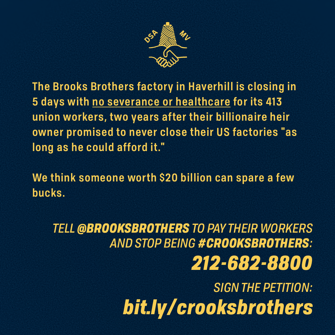 MerrimackDSA's tweet photo. Sign the petition at https://t.co/r9BCFKdNHn if you think the 413 Brooks Brothers factory employees in #HaverhillMA should get severance and healthcare from their billionaire owner. #crooksbrothers #brooksbrothers https://t.co/tYR12Ly3c1