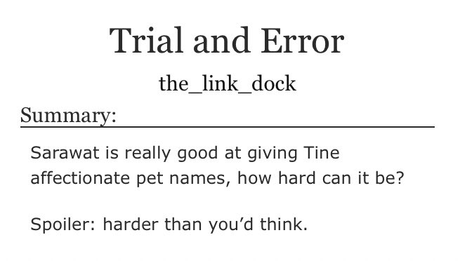 ♡︎ trial and error • one shot & 1762 words• very quick and easy • funny and cute i cringed with sarawat •  https://archiveofourown.org/works/24748888 