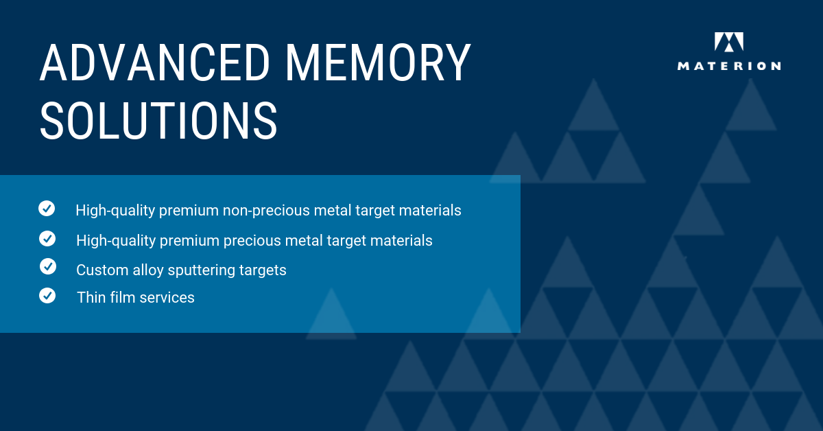 MaterionCorp's tweet photo. As the emerging non-volatile #memory (NVM) market evolves and expands, Materion continues to develop and produce high-quality premium #sputteringtargets and materials for next generation memory and #datastorage devices. 

Learn more today: https://t.co/hEoULMLaQh https://t.co/0GHtISE1QL