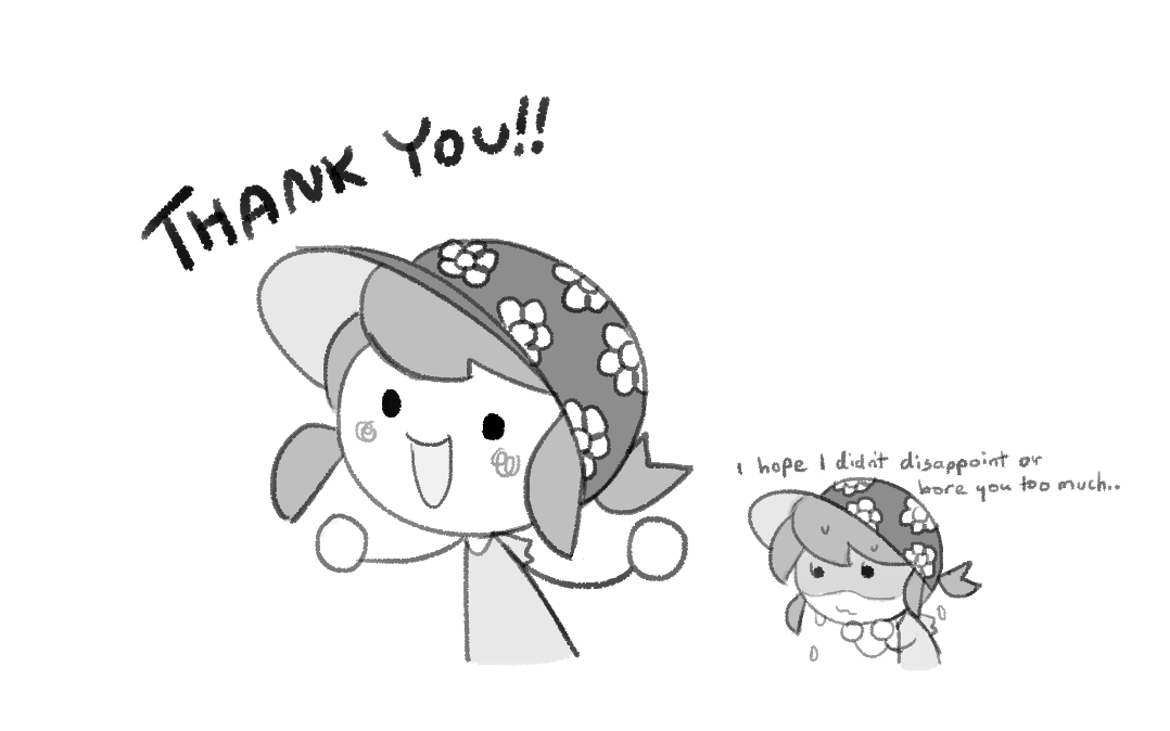 thank you all so much for all the attention Dweller's Empty Path has gotten!! I feel a little embarrassed since you don't do too much in it/worried about the writing being too boring..
 
I will work even harder on the next content to come!! (I hope you don't mind the wait..!) 