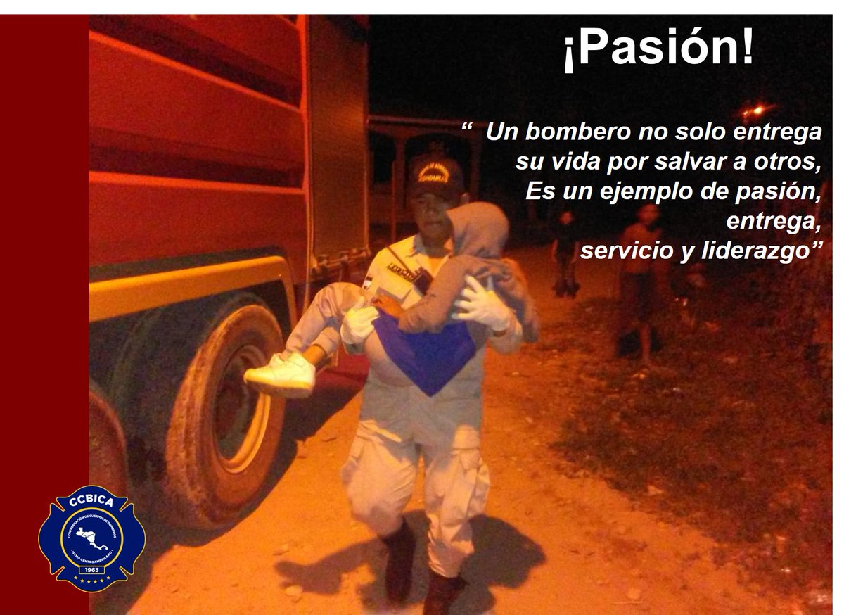 “  Un bombero no solo entrega su vida por salvar a otros,
Es un ejemplo de pasión, entrega, servicio y liderazgo”