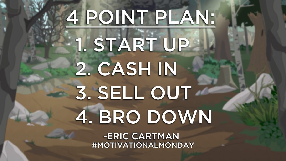 SouthPark's tweet photo. The 4 Point Plan:
1. Start Up
2. Cash In
3. Sell Out
4. Bro Down

#MotivationalMonday https://t.co/Jfm2XHzZrD