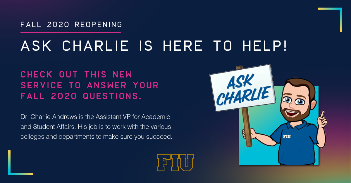 Ask Charlie is here to help you with all your questions regarding fall #FIUReopening. Click the link to send your questions. ow.ly/VIVv50AwlXe