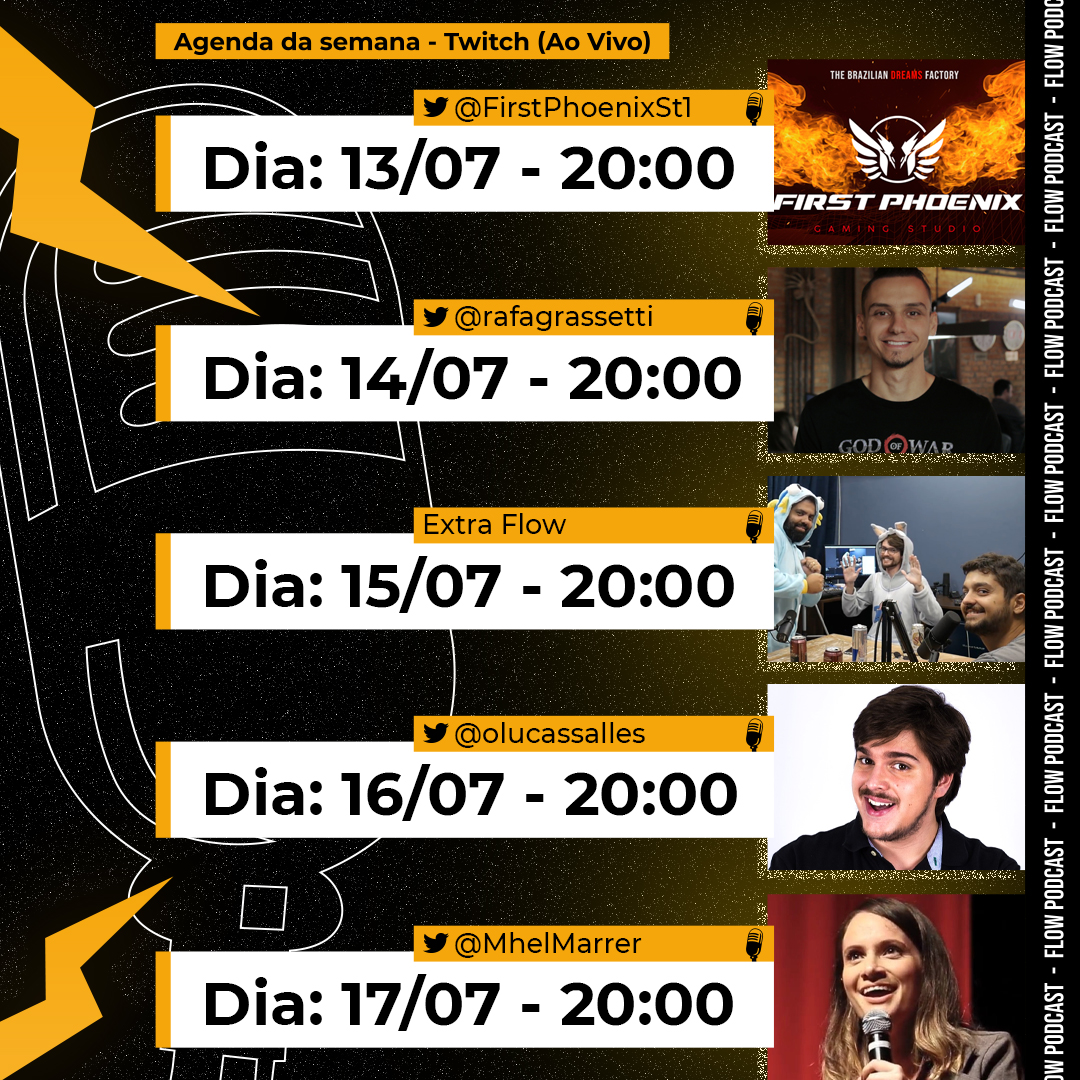 flowpdc's tweet photo. AGENDA DESSA SEMANA:

• SEGUNDA 13/07 - 20:00 - @FirstPhoenixSt1 
• TERÇA 14/07 - 20:00 - @rafagrassetti 
• QUARTA 15/07 - 20:00 - Extra Flow
• QUINTA 16/07 - 20:00 - @olucassalles 
• SEXTA 17/07 - 20:00 - @MhelMarrer https://t.co/woxWUKwgn4