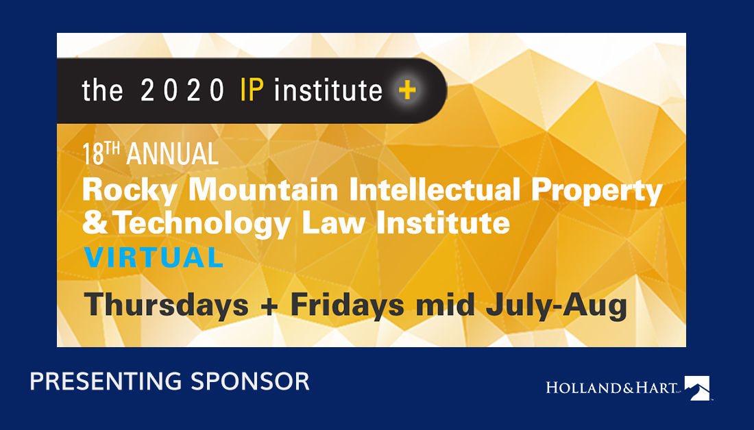 HollandHart's tweet photo. We are excited to be a presenting sponsor and part of the virtual 18th Annual Rocky Mountain Intellectual Property & Technology Institute. @HollandHart #IP attorneys will be presenting online and on-demand panel discussions. More info here: https://t.co/AJTh8xrZN5. #RMIPI2020 https://t.co/OKRkxSx1le