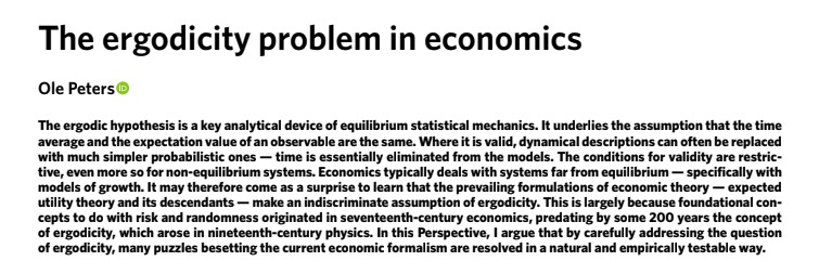 For my next trick, I will now attempt to summarize  @ole_b_peters very insightful paper in  @nature : The Ergodicity Problem in EconomicsAt the risk of being hyperbolic, I think it is one of the most important papers ever published in economics.