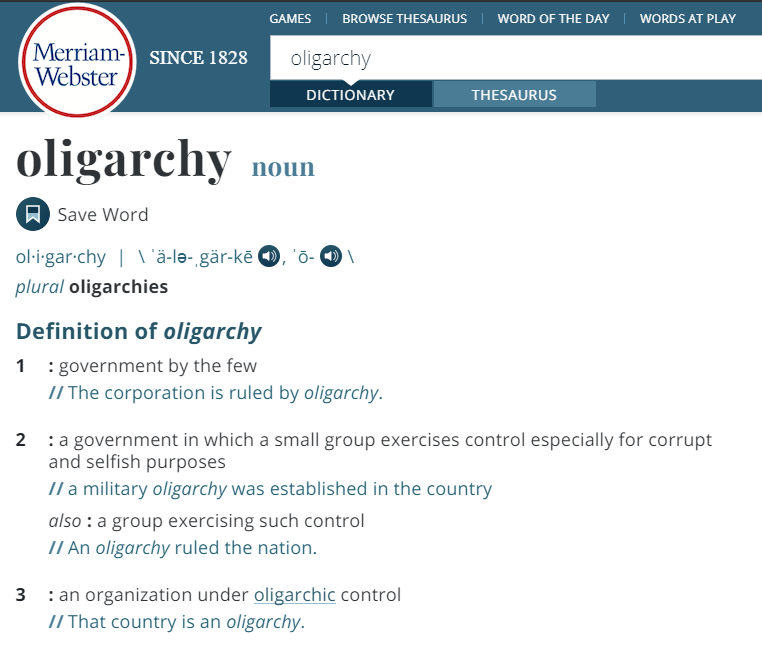 The Merriam-Webster Dictionary defines "oligarchy" as "a government in which a small group exercises control especially for corrupt and selfish purposes."