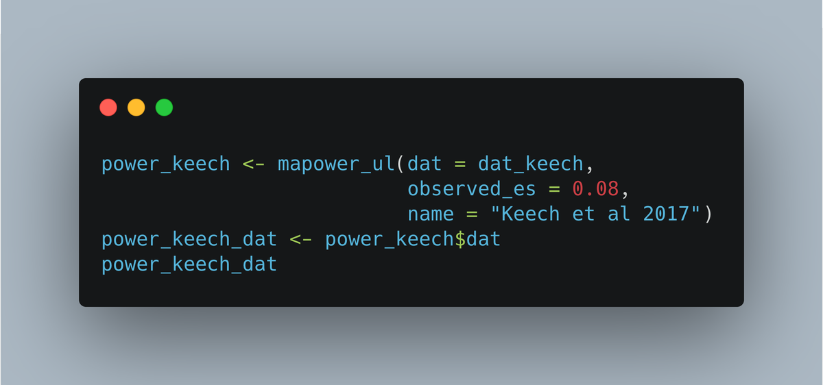 Assuming we've named this dataset "dat_keech", we're going to use this in the 'mapower_ul' function. This requires three arguments:1. The data2. The observed summary effect size estimate3 The name of the meta-analysis (required for the other core function we'll get to soon)