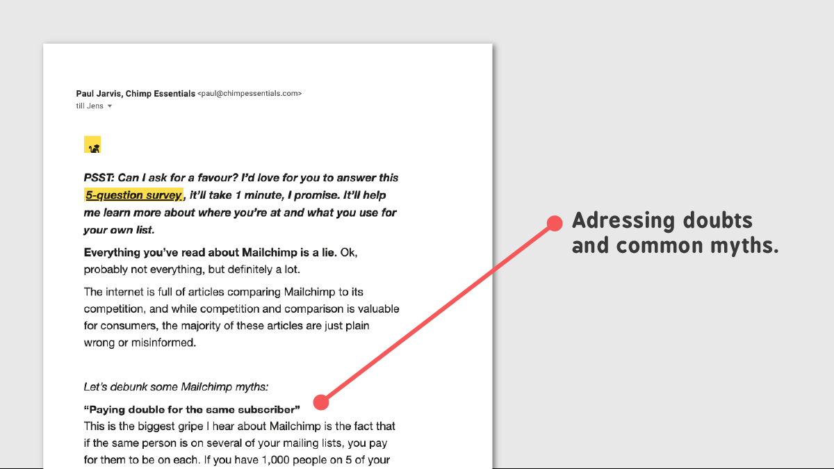  Email #3: "Everything you've read about Mailchimp is a lie?"Paul's aware many people have doubts about Mailchimp.Before anyone will consider buying the course, they need to trust the tool it'll be teaching them to use.Email 3 debunks the most common myths about Mailchimp