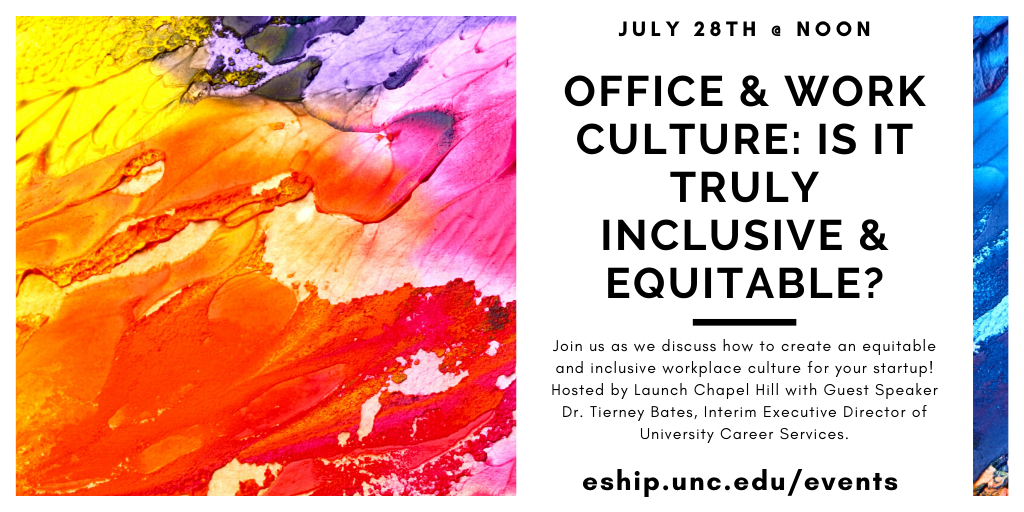 Join <a href="/launchCH/">Launch Chapel Hill</a> @ noon on July 28 for a discussion on creating an equitable and inclusive workplace culture led by Dr. Tierney Bates, Interim Executive Director of <a href="/uncucs/">University Career Services at UNC-Chapel Hill</a>. Register now: eship.unc.edu/events