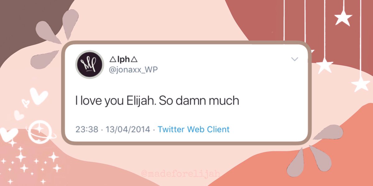 “I love you Elijah. So damn so much”-  @jonaxx_WP ♡