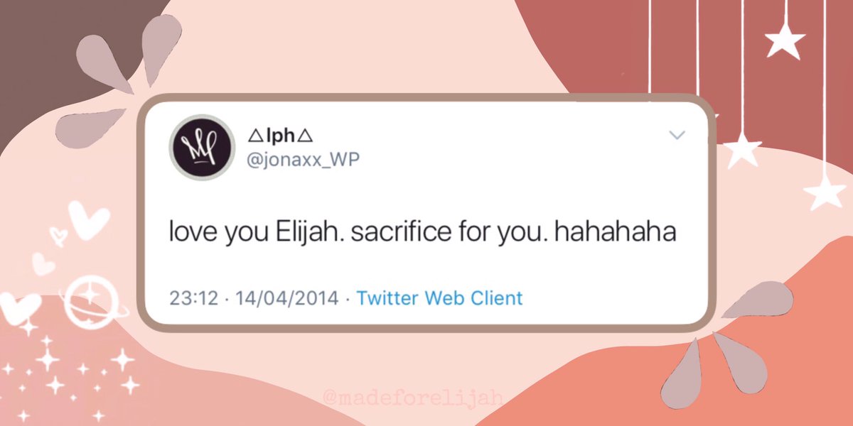 “love you Elijah.sacrifice for you.hahahaha”-  @jonaxx_WP ♡